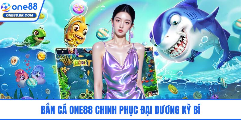 ONE88 | ONE88.COM - Nhà Cái ONE 88 Uy Tín #1 Việt Nam 2026 Bắn cá ONE88 chinh phục đại dương kỳ bí