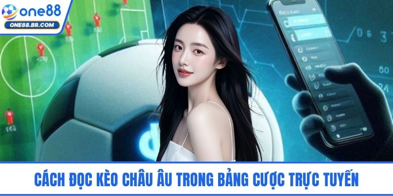 Cách đọc kèo châu Âu trong bảng cược trực tuyến