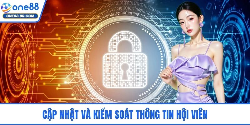 Quyền Riêng Tư ONE88 – Minh Bạch Thu Thập Và Sử Dụng Dữ Liệu Cập nhật và kiểm soát thông tin hội viên