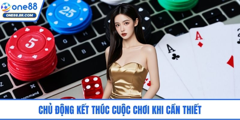Chủ động kết thúc cuộc chơi khi cần thiết