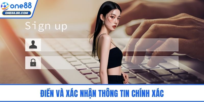 Đăng Ký ONE88 - Nhanh Chóng, An Toàn Cho Người Mới Nhất Điền và xác nhận thông tin chính xác