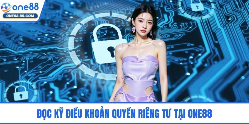 Quyền Riêng Tư ONE88 – Minh Bạch Thu Thập Và Sử Dụng Dữ Liệu Đọc kỹ điều khoản quyền riêng tư tại ONE88