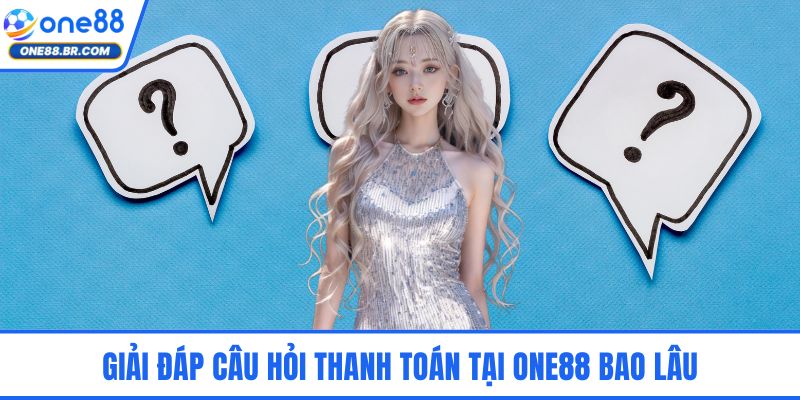 ONE88 | ONE88.COM - Nhà Cái ONE 88 Uy Tín #1 Việt Nam 2026 Giải đáp câu hỏi thanh toán tại ONE88 bao lâu
