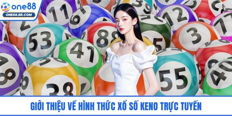 Giới thiệu về hình thức xổ số Keno trực tuyến