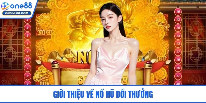 Nổ Hũ Đổi Thưởng - Khái Niệm Kỹ Thuật Và Quy Trình Tham Gia Giới thiệu về nổ hũ đổi thưởng