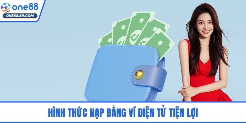 Hình thức nạp bằng ví điện tử tiện lợi