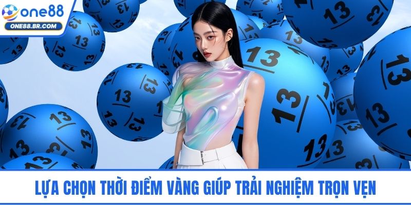 Lựa chọn thời điểm vàng giúp trải nghiệm trọn vẹn