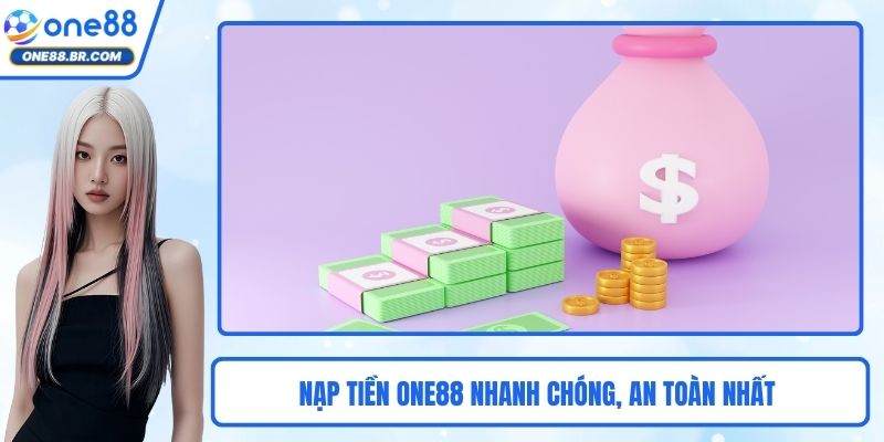 Nạp Tiền ONE88 Nhanh Chóng, An Toàn Nhất Dành Cho Người Mới Nạp Tiền ONE88 Nhanh Chóng, An Toàn Nhất Dành Cho Người Mới