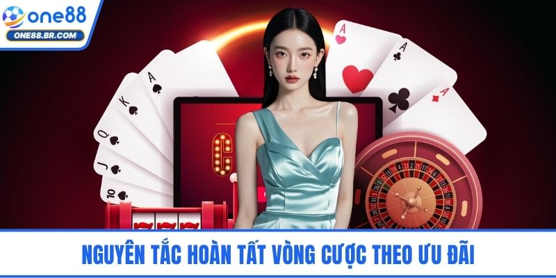 Nguyên tắc hoàn tất vòng cược theo ưu đãi
