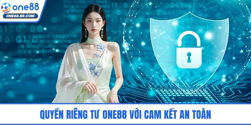 Quyền Riêng Tư ONE88 – Minh Bạch Thu Thập Và Sử Dụng Dữ Liệu Quyền riêng tư ONE88 với cam kết an toàn
