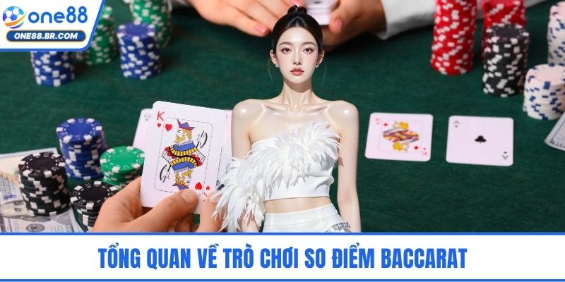 Tổng quan về trò chơi so điểm baccarat
