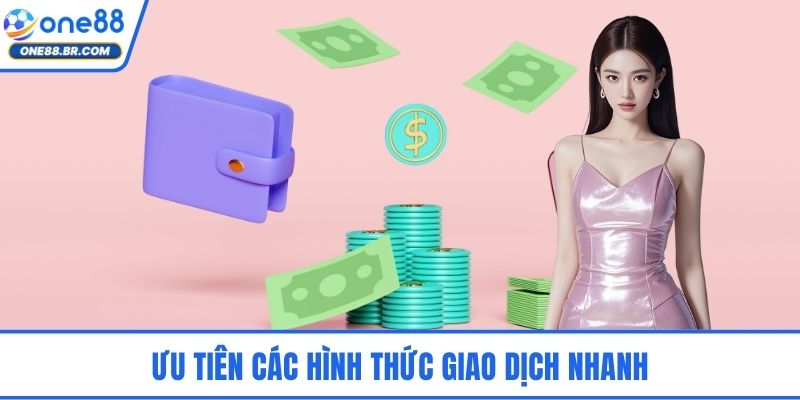 Ưu tiên các hình thức giao dịch nhanh