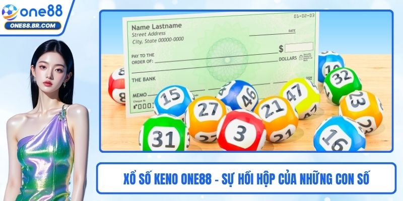 Xổ Số Keno ONE88 – Sự Hồi Hộp Của Những Con Số Đầy May Mắn